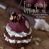 Nondisolopane - Pere speziate affogate al Dolcetto d’Alba e tortino al cioccolato